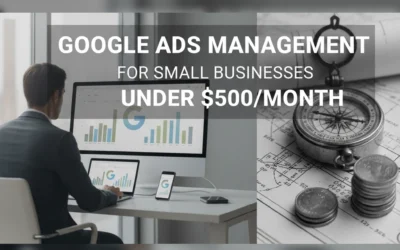 Google Ads Management for Small Businesses Under $500/Month